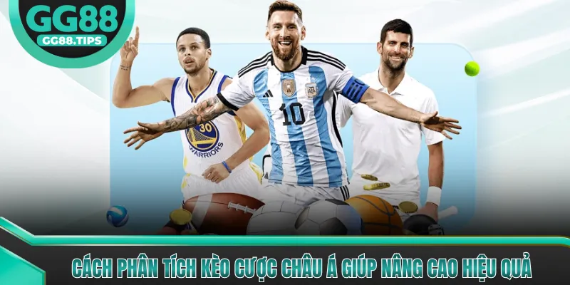 Cách phân tích kèo cược châu Á giúp nâng cao hiệu quả