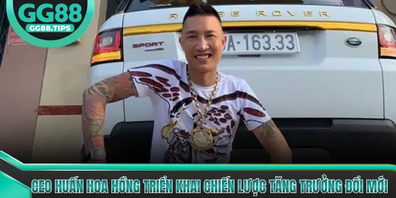 CEO Huấn Hoa Hồng triển khai chiến lược tăng trưởng đổi mới