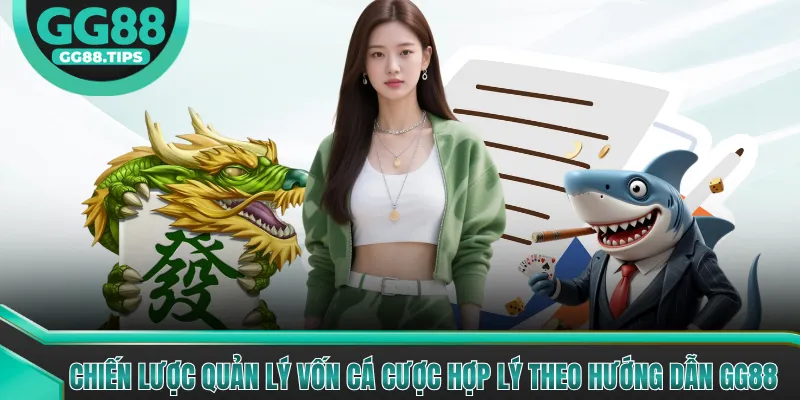 Chiến lược quản lý vốn cá cược hợp lý theo hướng dẫn GG88
