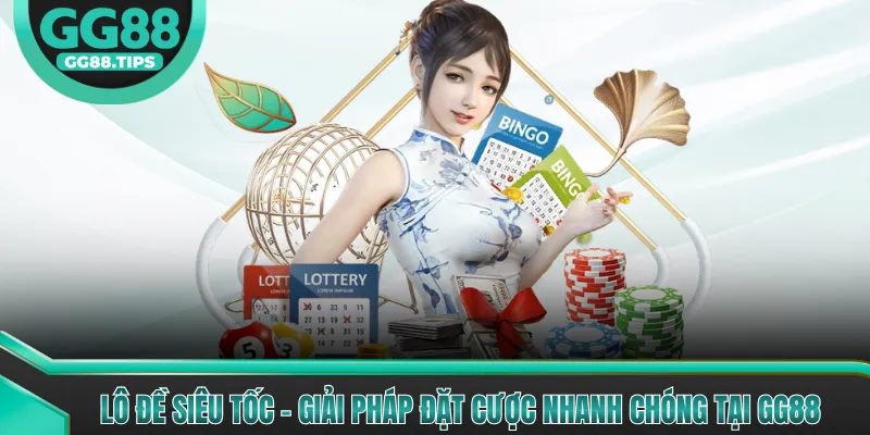 Lô Đề Siêu Tốc - Giải Pháp Đặt Cược Nhanh Chóng Tại GG88