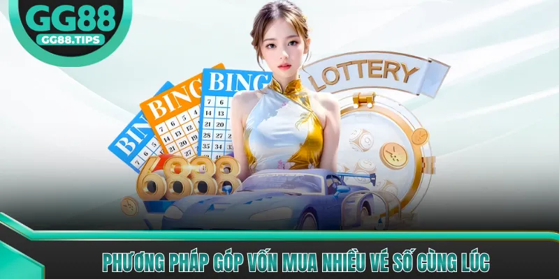 Phương pháp góp vốn mua nhiều vé số cùng lúc