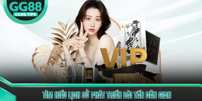 Tìm hiểu lịch sử phát triển bài Tấn dân gian